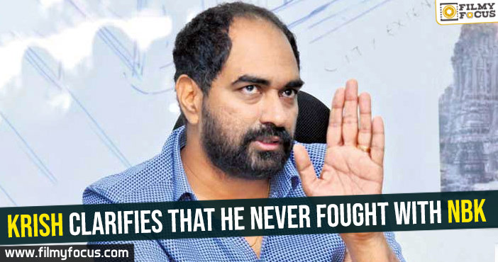 Krish clarifies that he never fought with NBK
