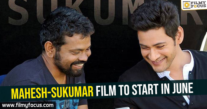 Mahesh-Sukumar film to start in June