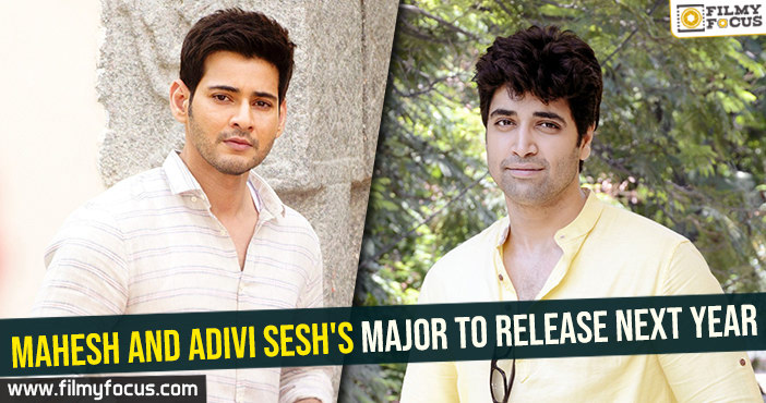 Mahesh and Adivi Sesh’s Major to release next year