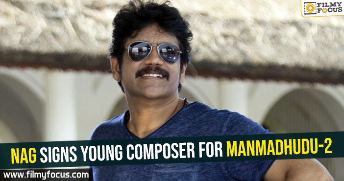 Nag signs young composer for Manmadhudu-2