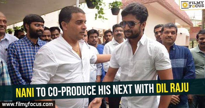 Nani to co-produce his next with Dil Raju