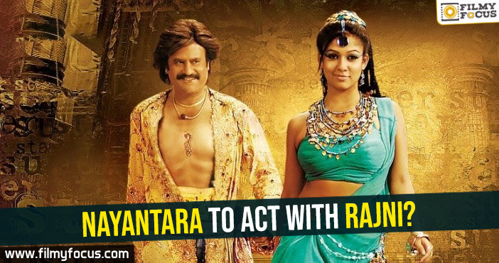 Nayantara to act with Rajni?