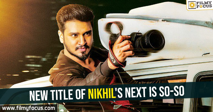 New title of Nikhil’s next is so-so
