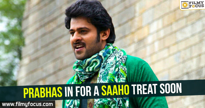 Prabhas in for a Saaho treat soon