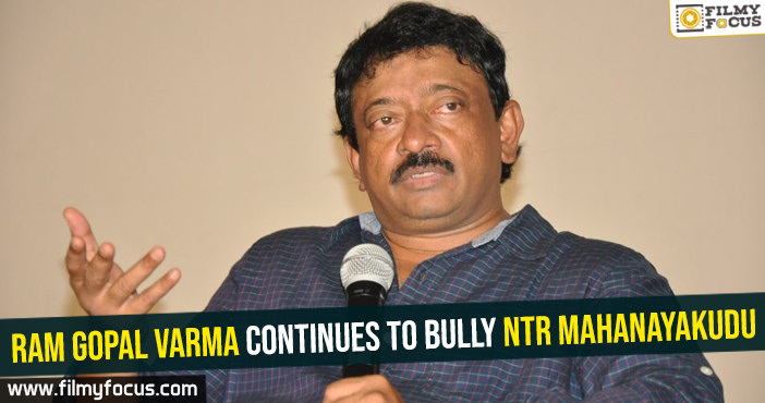 Ram Gopal Varma continues to bully NTR Mahanayakudu