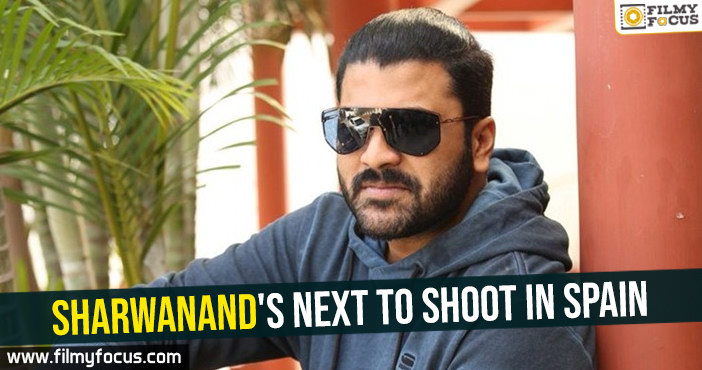 Sharwanand’s next to shoot in Spain