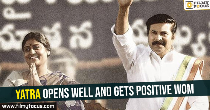 yatra opens well and gets positive WOM