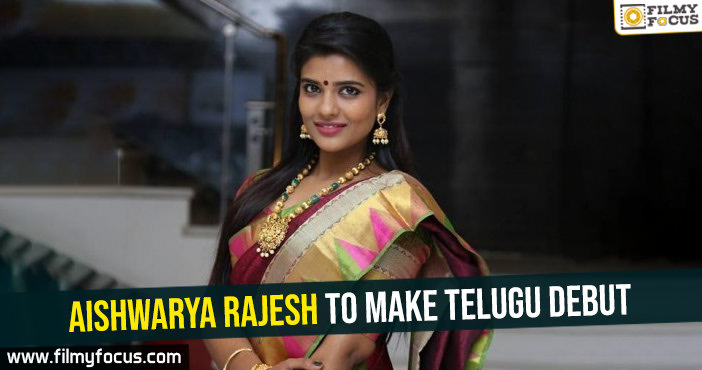Aishwarya Rajesh to make Telugu debut