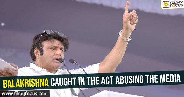 Balakrishna caught in the act abusing the media