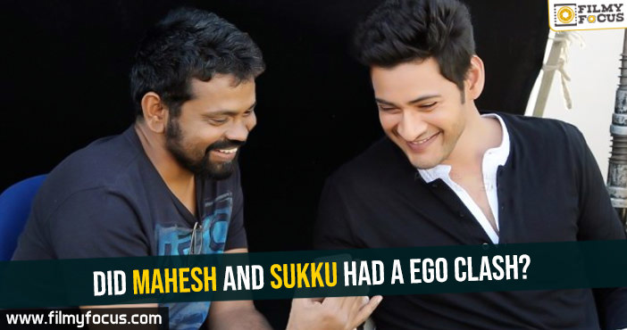 Did Mahesh and Sukku had a ego clash?