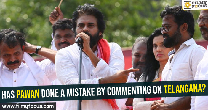 Has Pawan Kalyan done a mistake by commenting on Telangana?