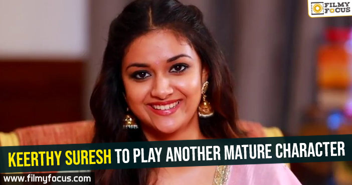 Keerthy Suresh to play another mature character