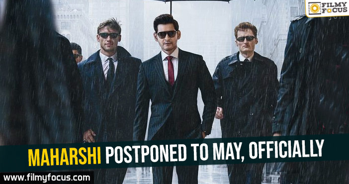 Maharshi postponed to May, officially