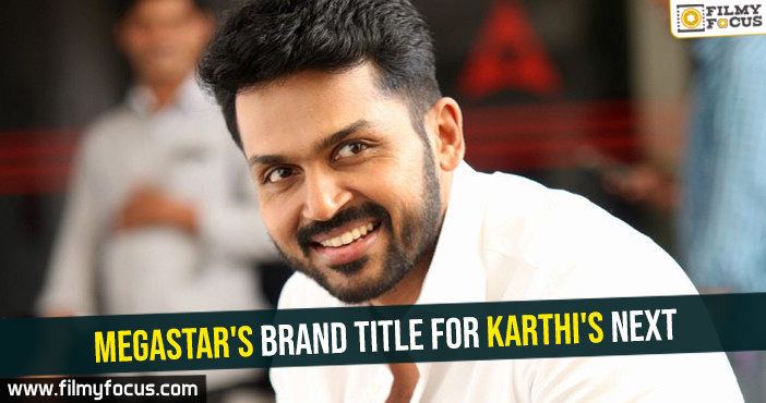 Megastar’s brand title for Karthi’s next