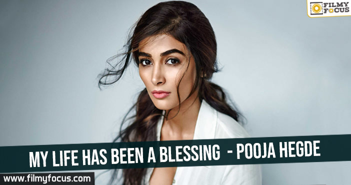 My life has been a blessing  – Pooja Hegde