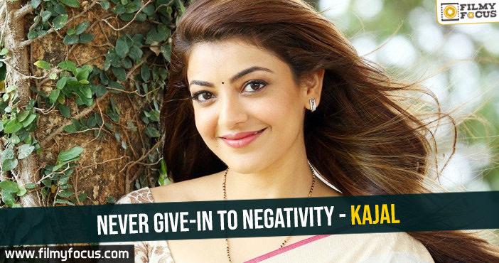 Never give-in to negativity – Kajal