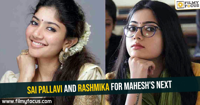Sai Pallavi and Rashmika for Mahesh’s next
