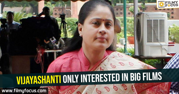Vijayashanti only interested in big films