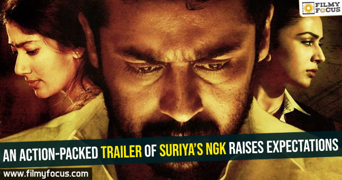 An action-packed trailer of Suriya’s NGK raises expectations