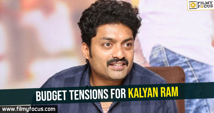 Budget tensions for Kalyan Ram