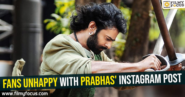 Fans unhappy with Prabhas Instagram post