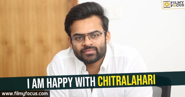 I am happy with Chitralahari – Sai Dharam Tej