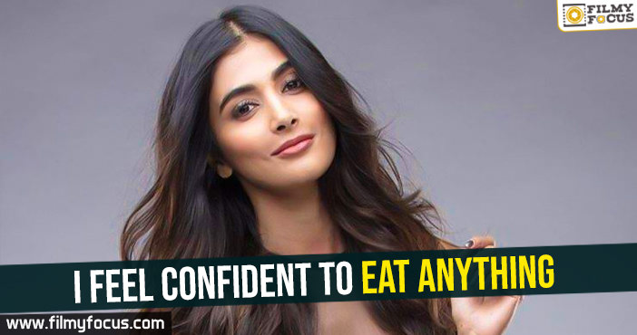 I feel confident to eat anything – Pooja Hegde