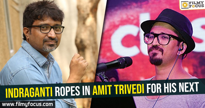 Indraganti ropes in Amit Trivedi for his next