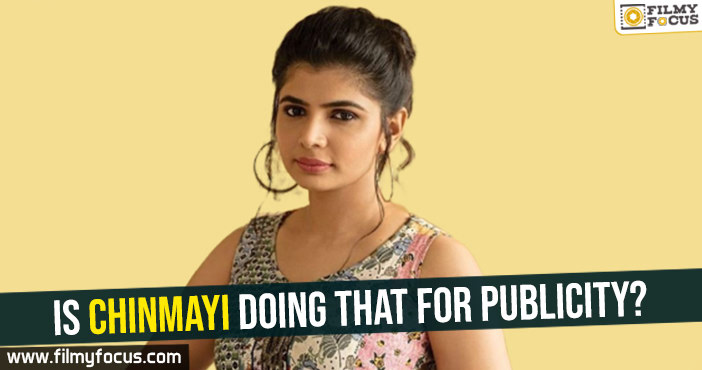Is Chinmayi doing that for publicity?