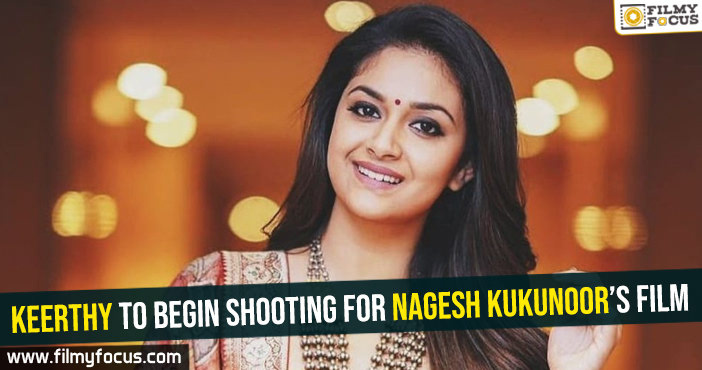 Keerthy to begin shooting for Nagesh Kukunoor’s film