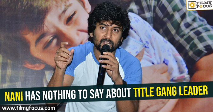 Nani has nothing to say about title Gang Leader