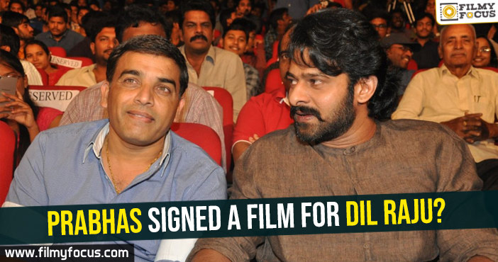 Prabhas signed a film for Dil Raju?