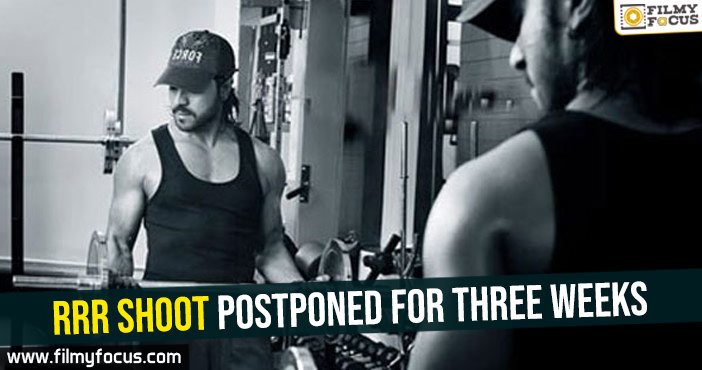 RRR shoot postponed for three weeks