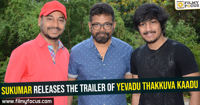 Sukumar releases the trailer of Yevadu Thakkuva Kaadu