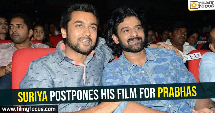 Suriya postpones his film for Prabhas