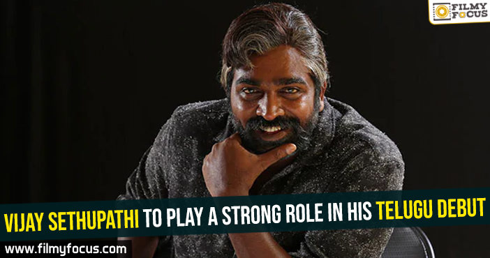 Vijay Sethupathi to play a strong role in his Telugu debut