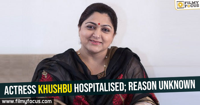 Actress Khushbu hospitalised; reason unknown