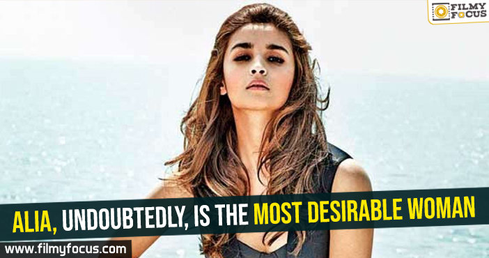 Alia, undoubtedly, is the most desirable woman