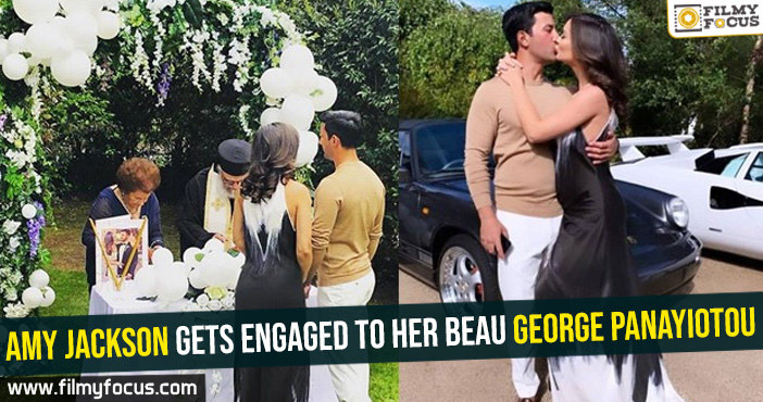 Amy Jackson gets engaged to her beau George Panayiotou