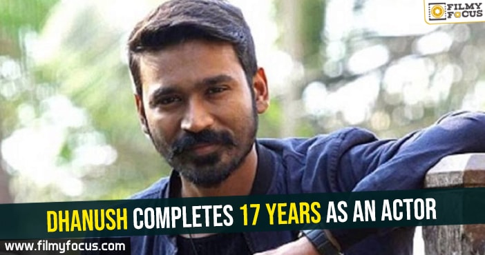Dhanush completes 17 years as an actor