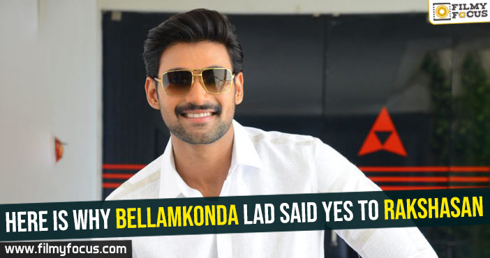 Here is why Bellamkonda lad said yes to Rakshasan