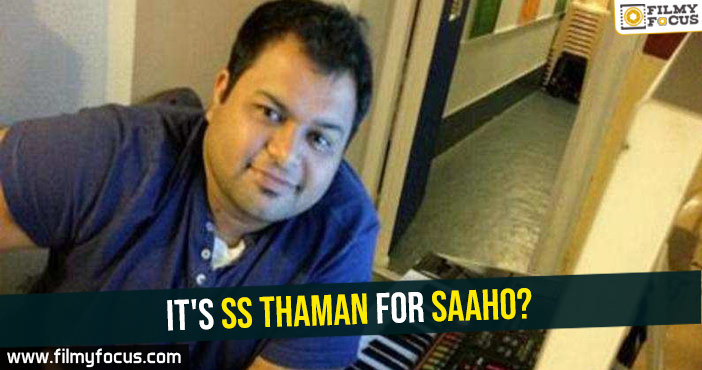 It’s SS Thaman for Saaho?