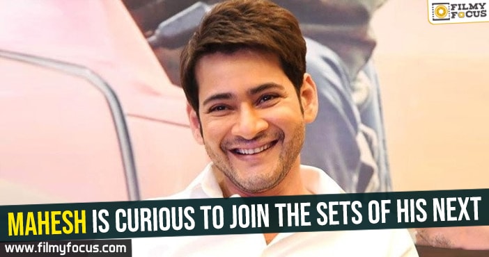 Mahesh is curious to join the sets of his next