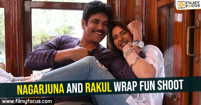 Nagarjuna and Rakul wrap fun shoot !