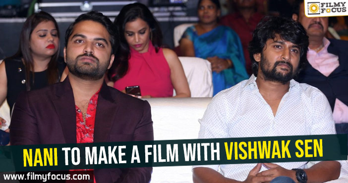 Nani to make a film with Vishwak Sen