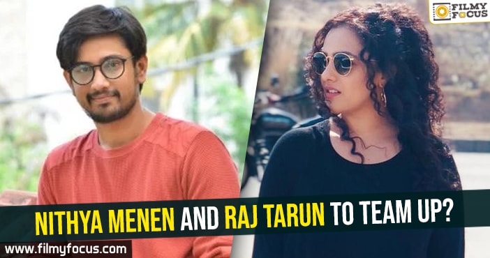Nithya Menen and Raj Tarun to team up?