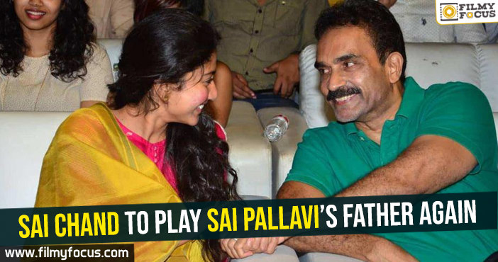 Sai Chand to play Sai Pallavi’s father again