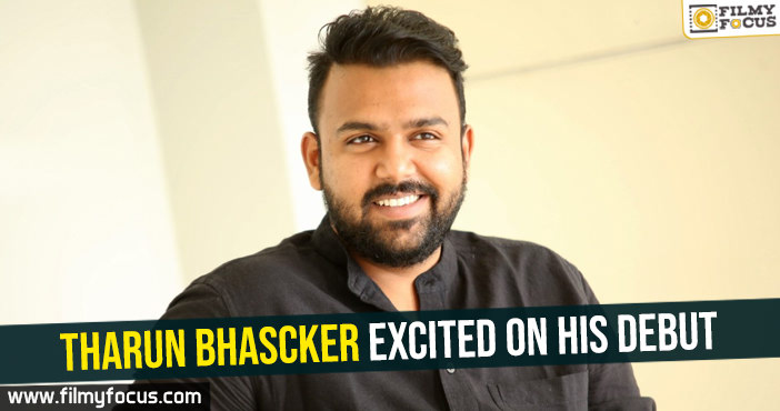 Tharun Bhascker excited on his debut