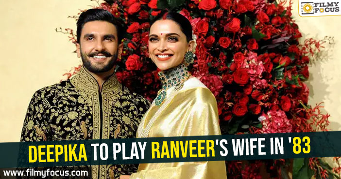 Deepika to play Ranveer’s wife in ’83’