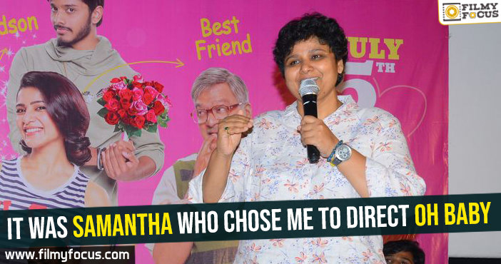 It was Samantha who chose me to direct Oh Baby: Nandini